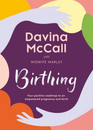 Birthing: The Positive Roadmap to an Empowered Pregnancy and Birth